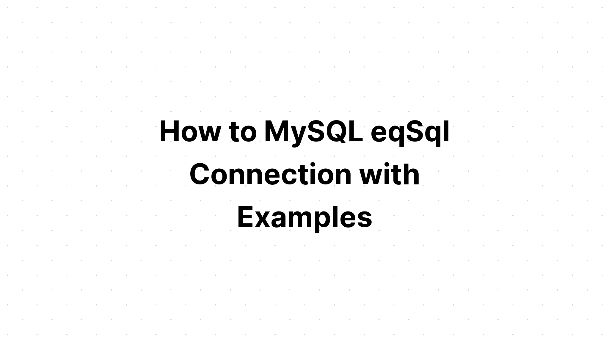 Cara Koneksi MySQL eqSql dengan Contoh